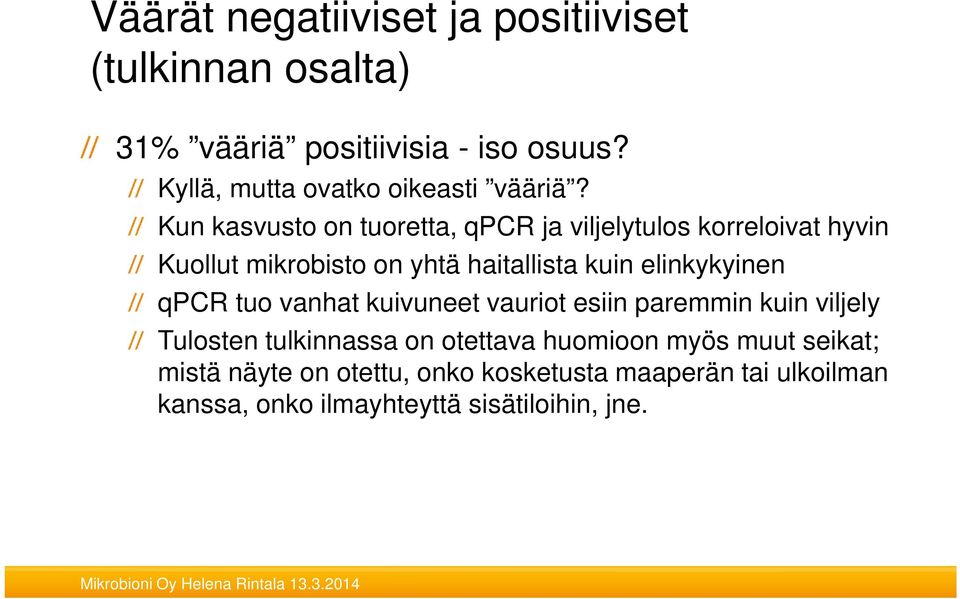 Kun kasvusto on tuoretta, qpcr ja viljelytulos korreloivat hyvin Kuollut mikrobisto on yhtä haitallista kuin