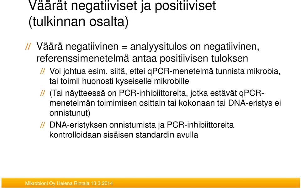 siitä, ettei qpcr-menetelmä tunnista mikrobia, tai toimii huonosti kyseiselle mikrobille (Tai näytteessä on