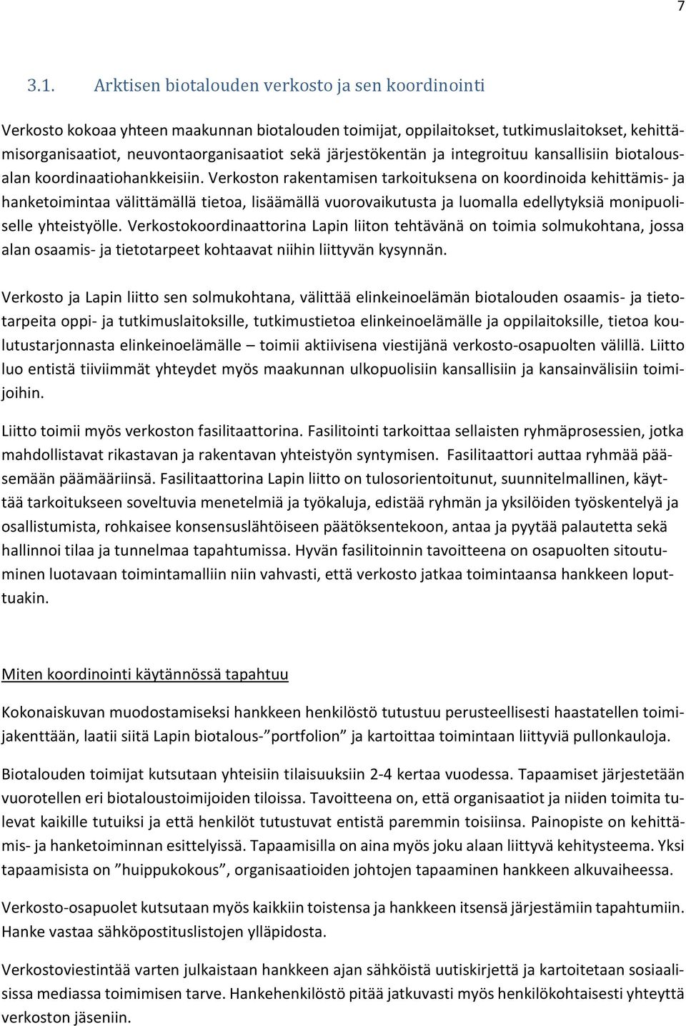 järjestökentän ja integroituu kansallisiin biotalousalan koordinaatiohankkeisiin.