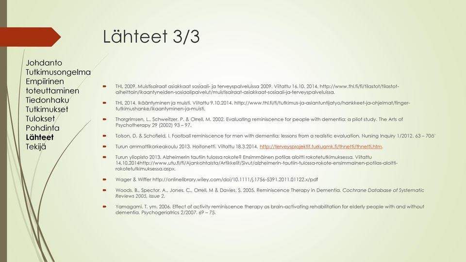 fi/fi/tutkimus-ja-asiantuntijatyo/hankkeet-ja-ohjelmat/fingertutkimushanke/ikaantyminen-ja-muisti. Thorgrimsen, L., Schweitzer, P. & Orrell, M. 22.