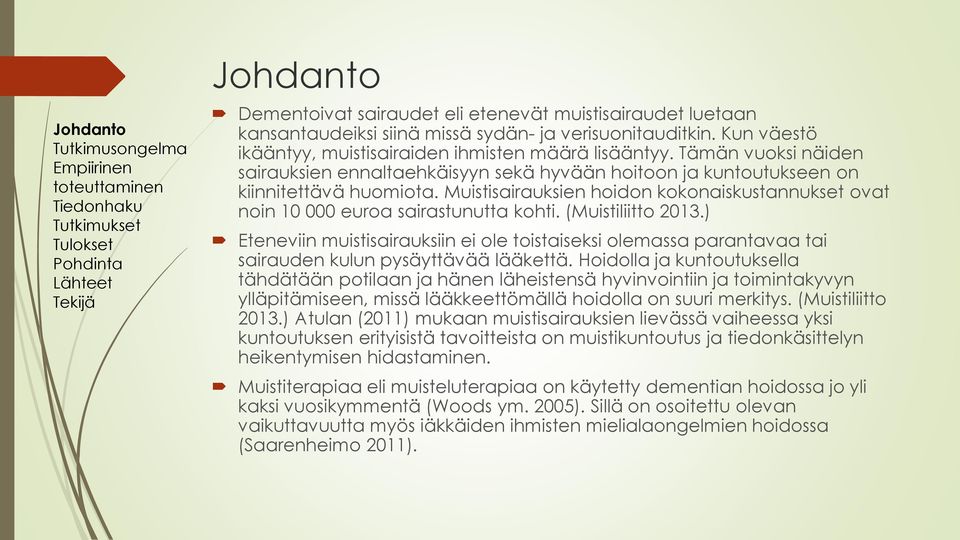 (Muistiliitto 213.) Eteneviin muistisairauksiin ei ole toistaiseksi olemassa parantavaa tai sairauden kulun pysäyttävää lääkettä.