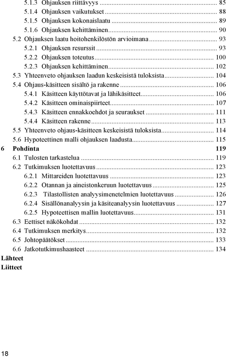 .. 106 5.4.2 Käsitteen ominaispiirteet... 107 5.4.3 Käsitteen ennakkoehdot ja seuraukset... 111 5.4.4 Käsitteen rakenne... 113 5.5 Yhteenveto ohjaus-käsitteen keskeisistä tuloksista... 114 5.