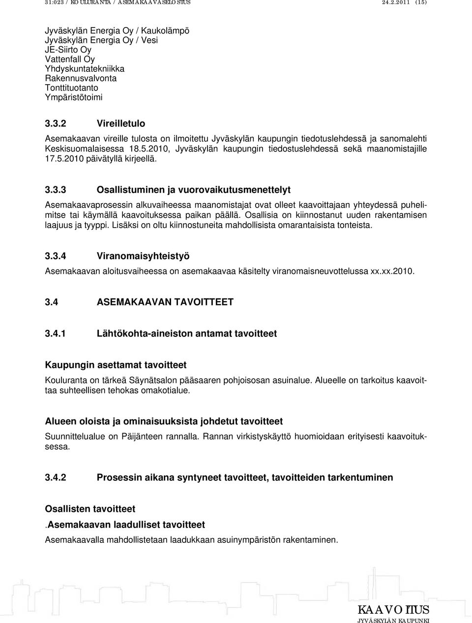 2010, Jyväskylän kaupungin tiedostuslehdessä sekä maanomistajille 17.5.2010 päivätyllä kirjeellä. 3.