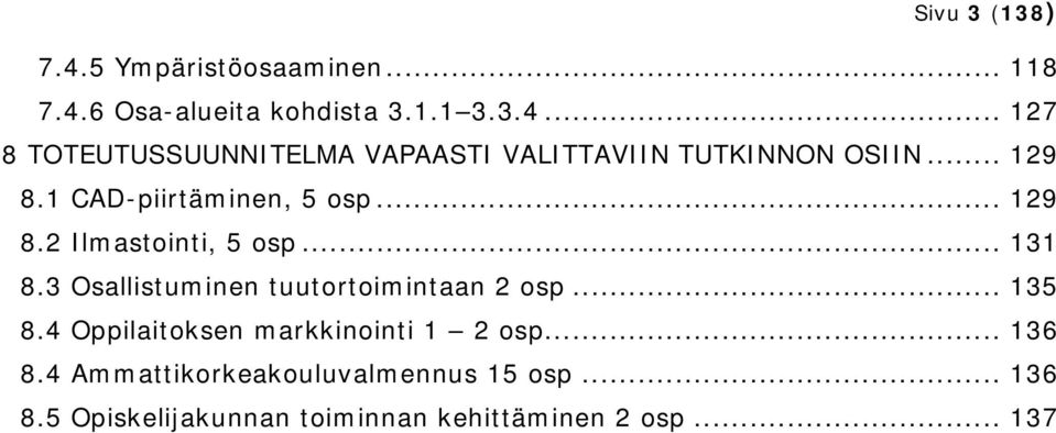 3 Osallistuminen tuutortoimintaan 2 osp... 135 8.4 Oppilaitoksen markkinointi 1 2 osp... 136 8.