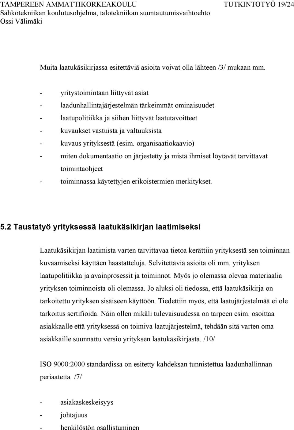 yrityksestä (esim. organisaatiokaavio) - miten dokumentaatio on järjestetty ja mistä ihmiset löytävät tarvittavat toimintaohjeet - toiminnassa käytettyjen erikoistermien merkitykset. 5.