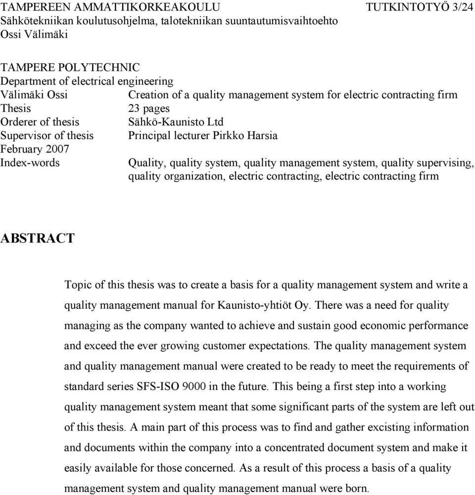 quality organization, electric contracting, electric contracting firm ABSTRACT Topic of this thesis was to create a basis for a quality management system and write a quality management manual for