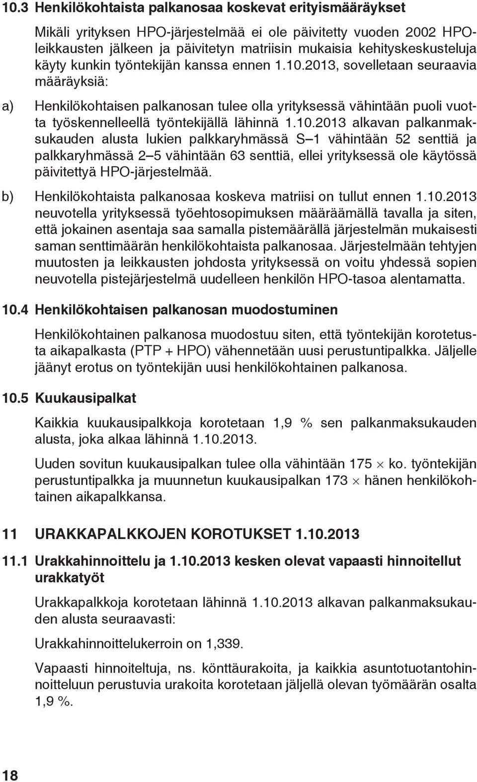 2013, sovelletaan seuraavia määräyksiä: a) Henkilökohtaisen palkanosan tulee olla yrityksessä vähintään puoli vuotta työskennelleellä työntekijällä lähinnä 1.10.