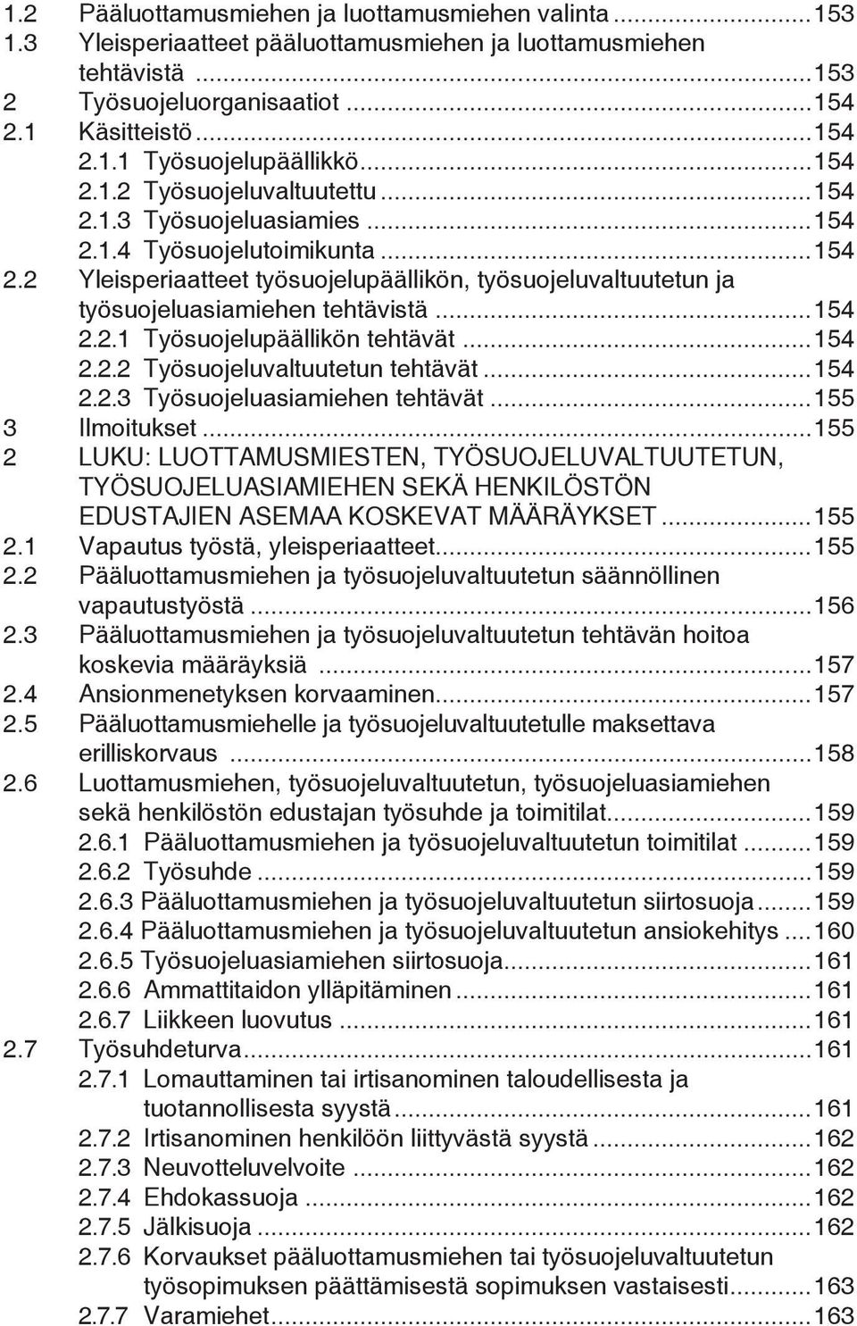 ..154 2.2.1 Työsuojelupäällikön tehtävät...154 2.2.2 Työsuojeluvaltuutetun tehtävät...154 2.2.3 Työsuojeluasiamiehen tehtävät...155 3 Ilmoitukset.