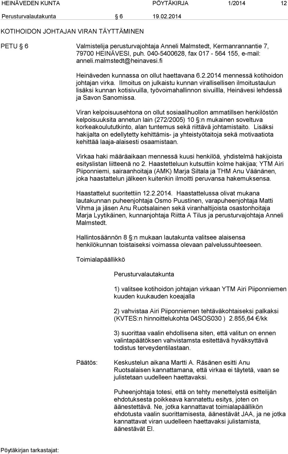 malmstedt@heinavesi.fi Heinäveden kunnassa on ollut haettavana 6.2.2014 mennessä kotihoidon johtajan virka.