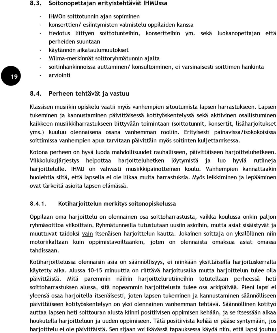 hankinta - arviointi 8.4. Perheen tehtävät ja vastuu Klassisen musiikin opiskelu vaatii myös vanhempien sitoutumista lapsen harrastukseen.