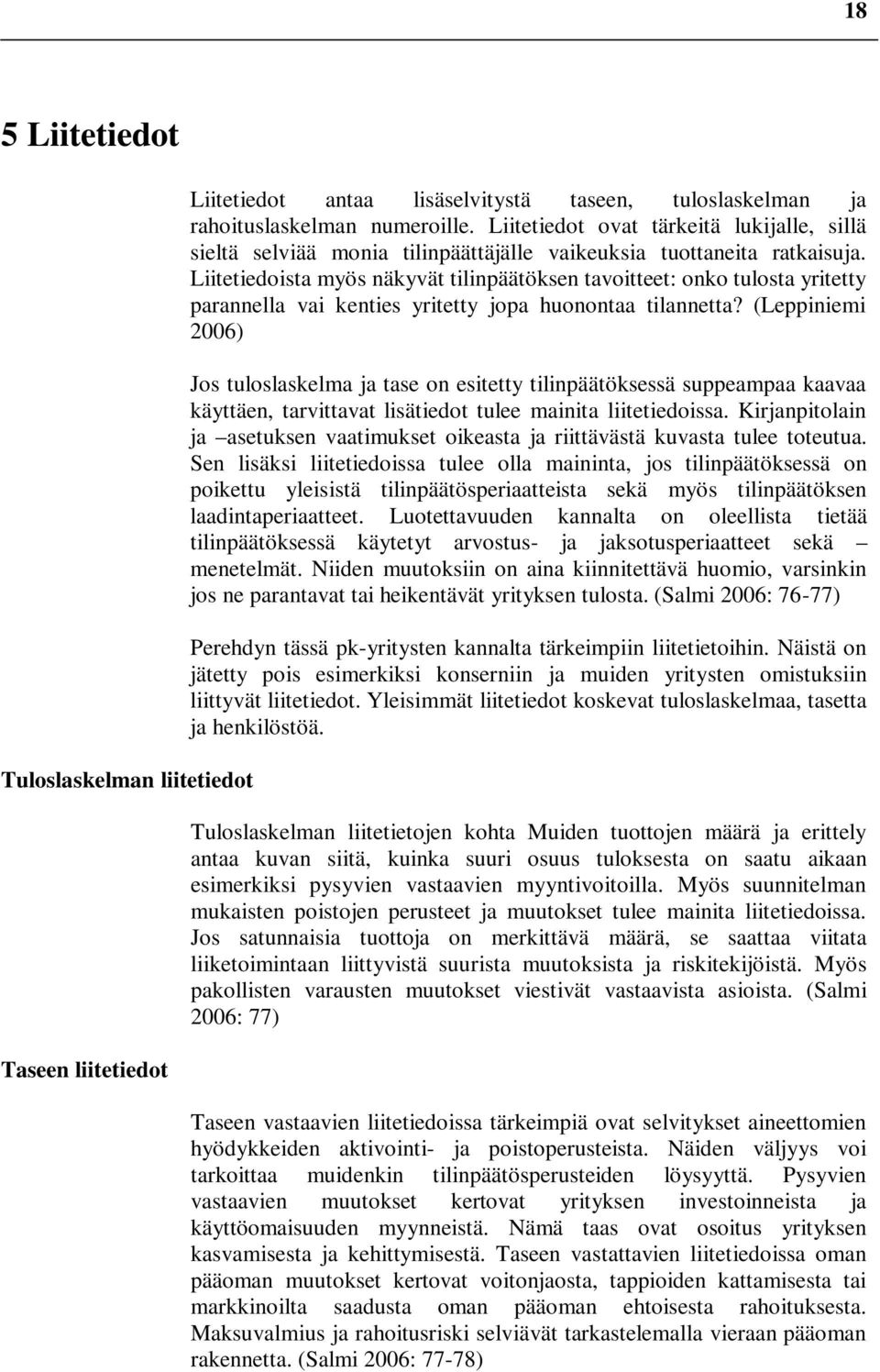 Liitetiedoista myös näkyvät tilinpäätöksen tavoitteet: onko tulosta yritetty parannella vai kenties yritetty jopa huonontaa tilannetta?