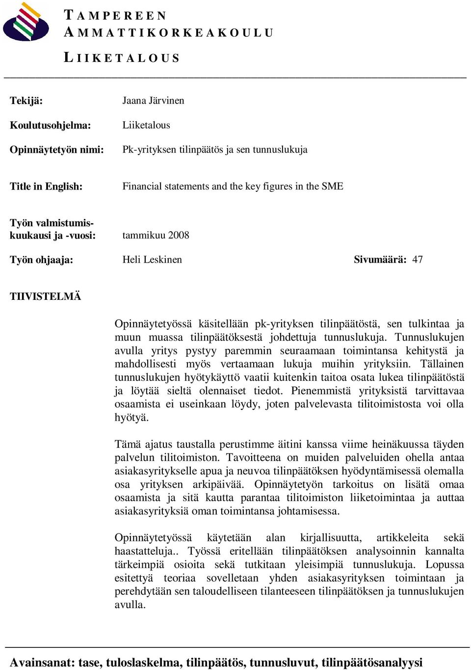 pk-yrityksen tilinpäätöstä, sen tulkintaa ja muun muassa tilinpäätöksestä johdettuja tunnuslukuja.