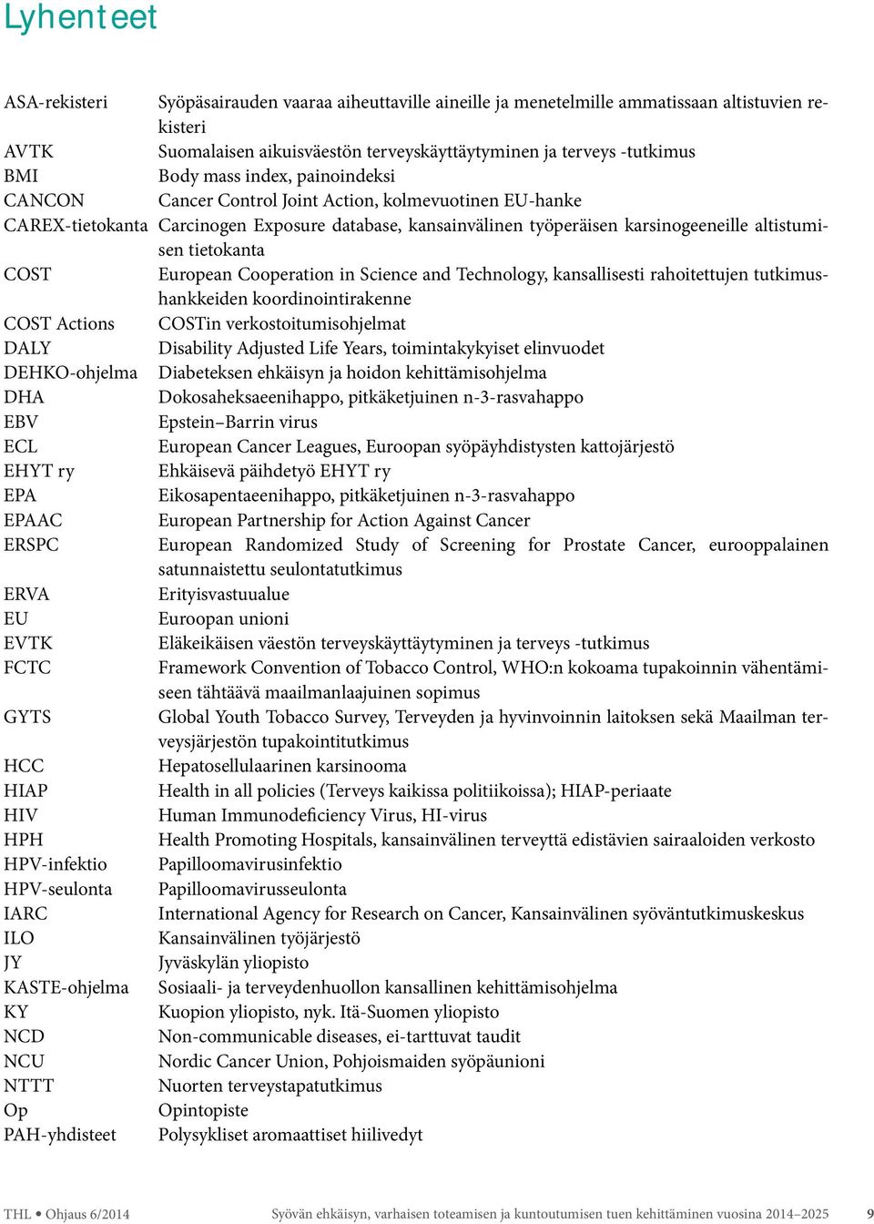 tietokanta COST European Cooperation in Science and Technology, kansallisesti rahoitettujen tutkimushankkeiden koordinointirakenne COST Actions COSTin verkostoitumisohjelmat DALY Disability Adjusted