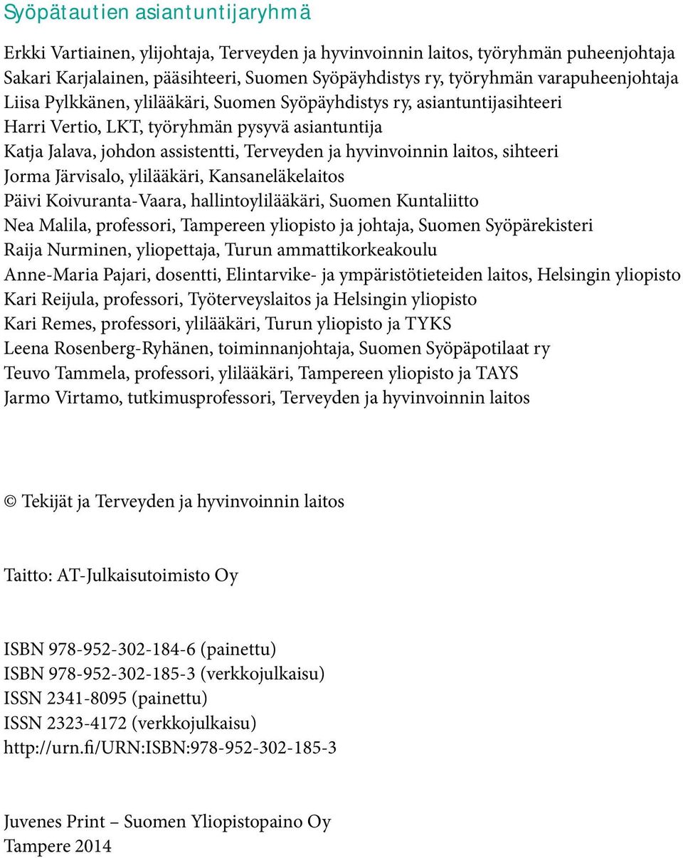 hyvinvoinnin laitos, sihteeri Jorma Järvisalo, ylilääkäri, Kansaneläkelaitos Päivi Koivuranta-Vaara, hallintoylilääkäri, Suomen Kuntaliitto Nea Malila, professori, Tampereen yliopisto ja johtaja,