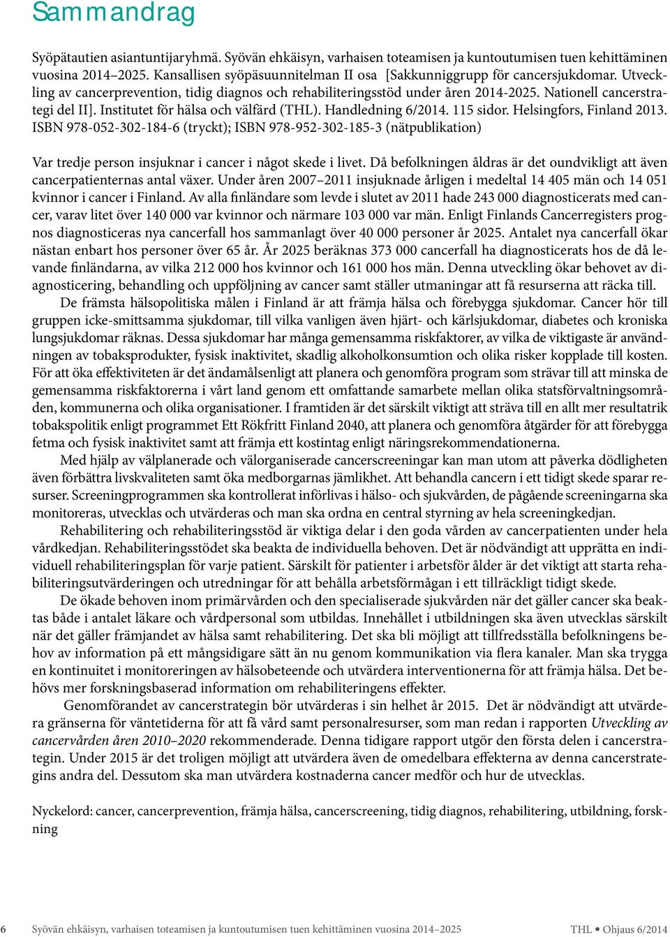 Institutet för hälsa och välfärd (THL). Handledning 6/2014. 115 sidor. Helsingfors, Finland 2013.
