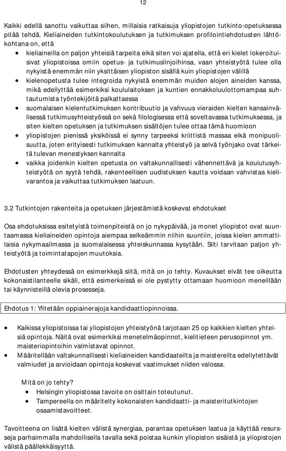 omiin opetus- ja tutkimuslinjoihinsa, vaan yhteistyötä tulee olla nykyistä enemmän niin yksittäisen n sisällä kuin jen välillä kielenopetusta tulee integroida nykyistä enemmän muiden alojen aineiden