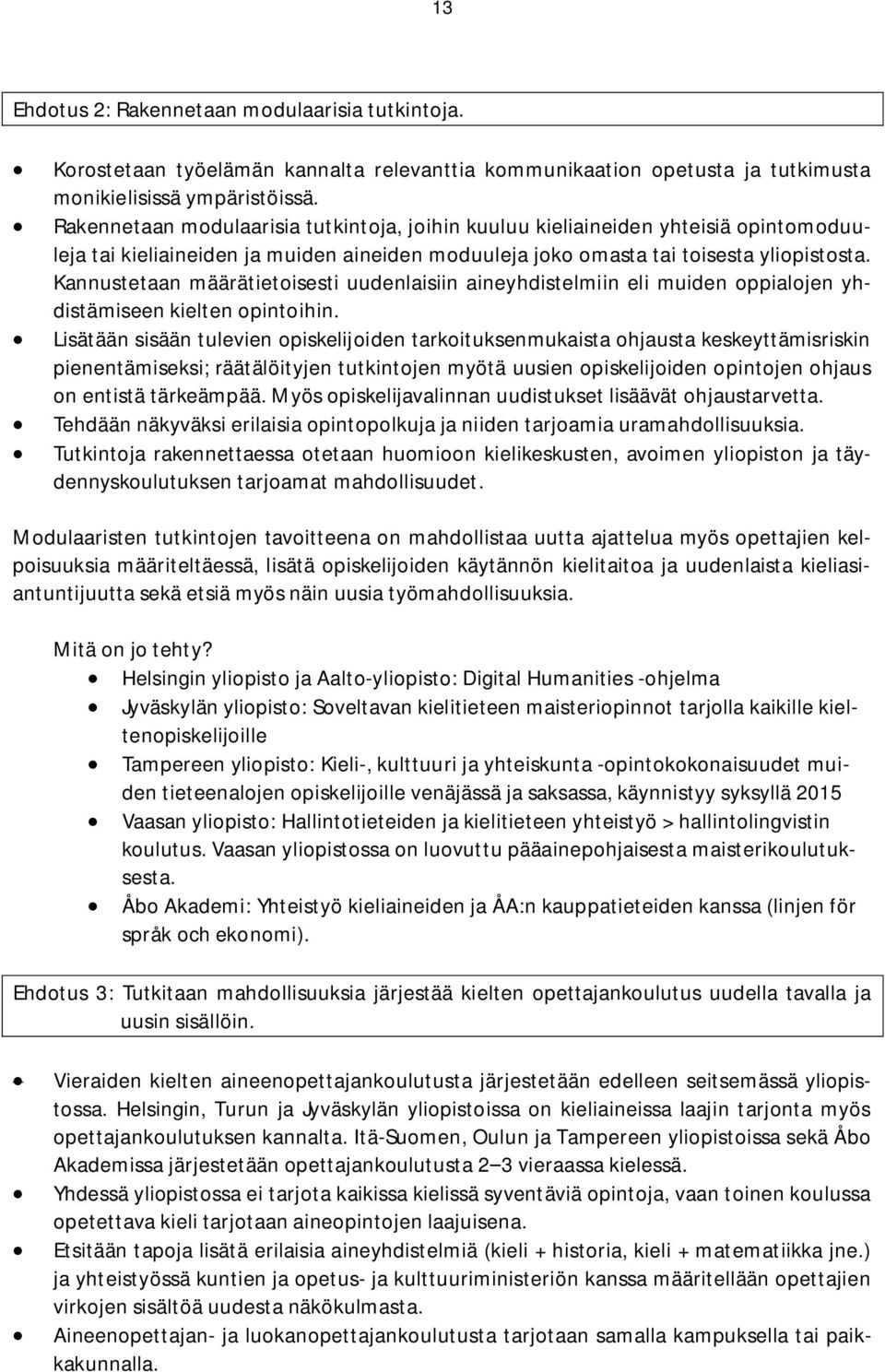 Kannustetaan määrätietoisesti uudenlaisiin aineyhdistelmiin eli muiden oppialojen yhdistämiseen kielten opintoihin.