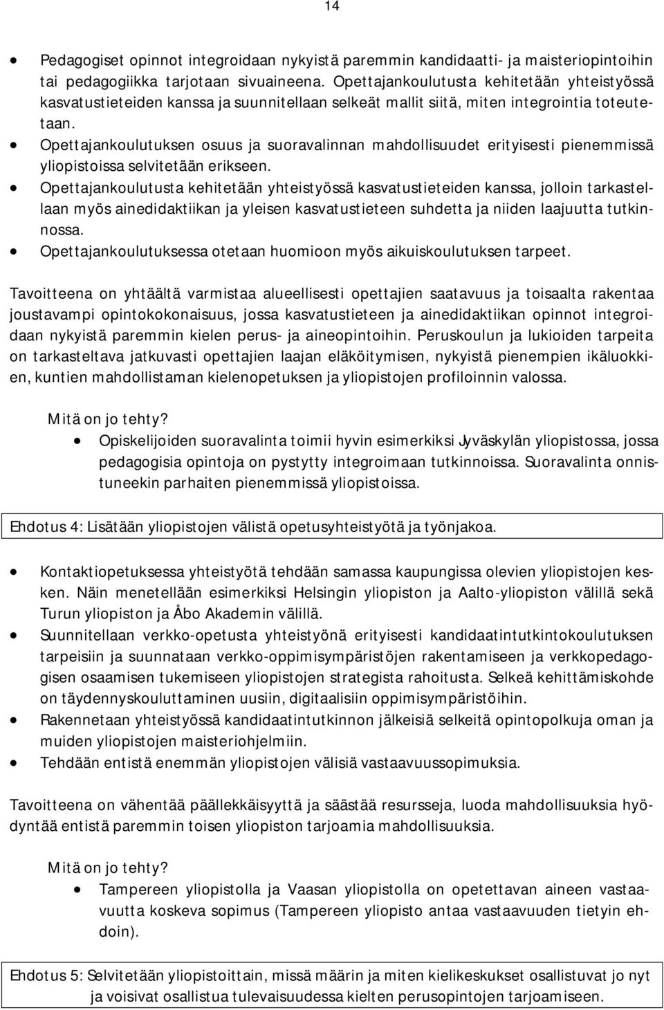 Opettajankoulutuksen osuus ja suoravalinnan mahdollisuudet erityisesti pienemmissä issa selvitetään erikseen.