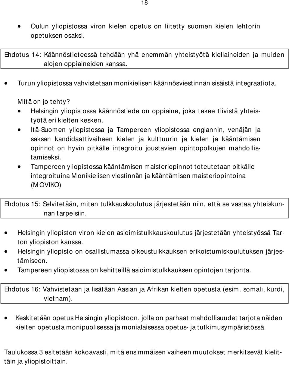 Itä-Suomen ssa ja Tampereen ssa englannin, venäjän ja saksan kandidaattivaiheen kielen ja kulttuurin ja kielen ja kääntämisen opinnot on hyvin pitkälle integroitu joustavien opintopolkujen