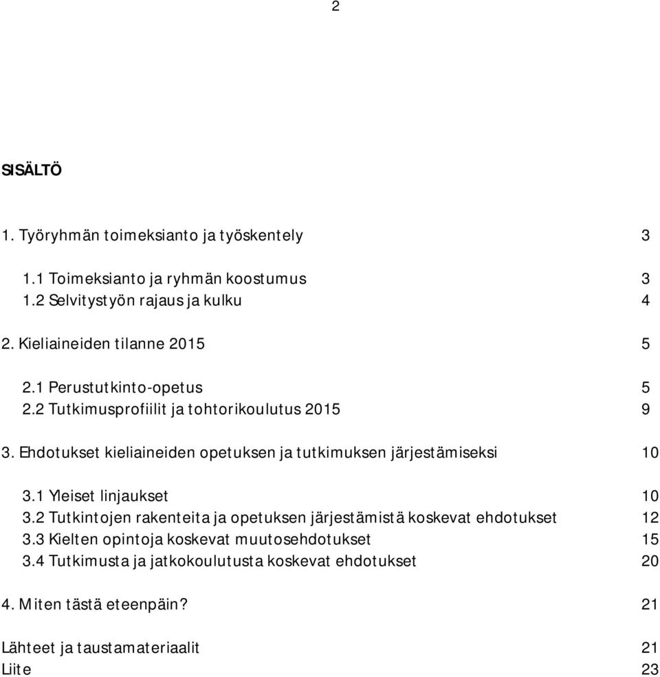 Ehdotukset kieliaineiden opetuksen ja tutkimuksen järjestämiseksi 10 3.1 Yleiset linjaukset 10 3.