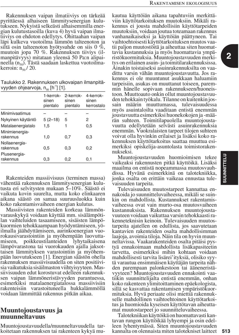 Ohittaahan vaipan läpi kulkeva vuotoilma lämmön talteenoton ja siltä osin talteenoton hyötysuhde on siis 0 %, muutoin jopa 70 %.