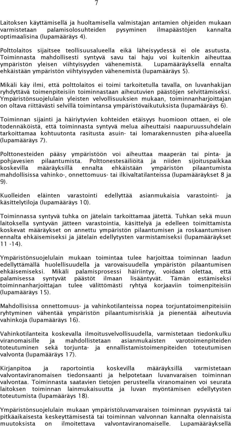 Lupamääräyksellä ennalta ehkäistään ympäristön viihtyisyyden vähenemistä (lupamääräys 5).