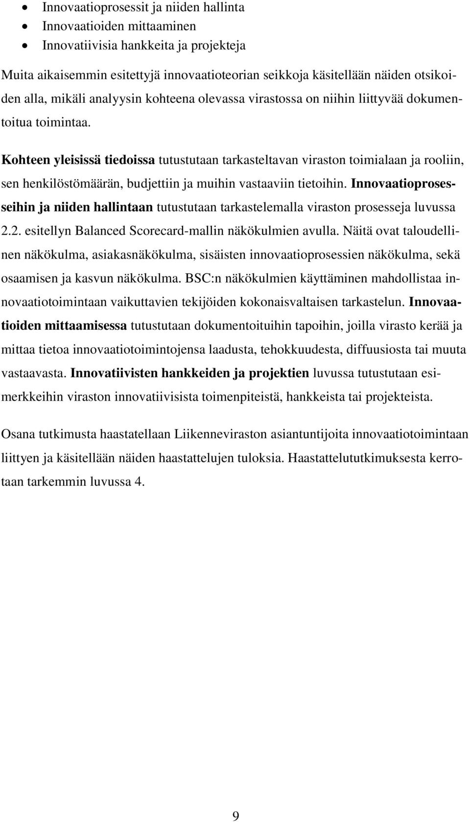 Kohteen yleisissä tiedoissa tutustutaan tarkasteltavan viraston toimialaan ja rooliin, sen henkilöstömäärän, budjettiin ja muihin vastaaviin tietoihin.