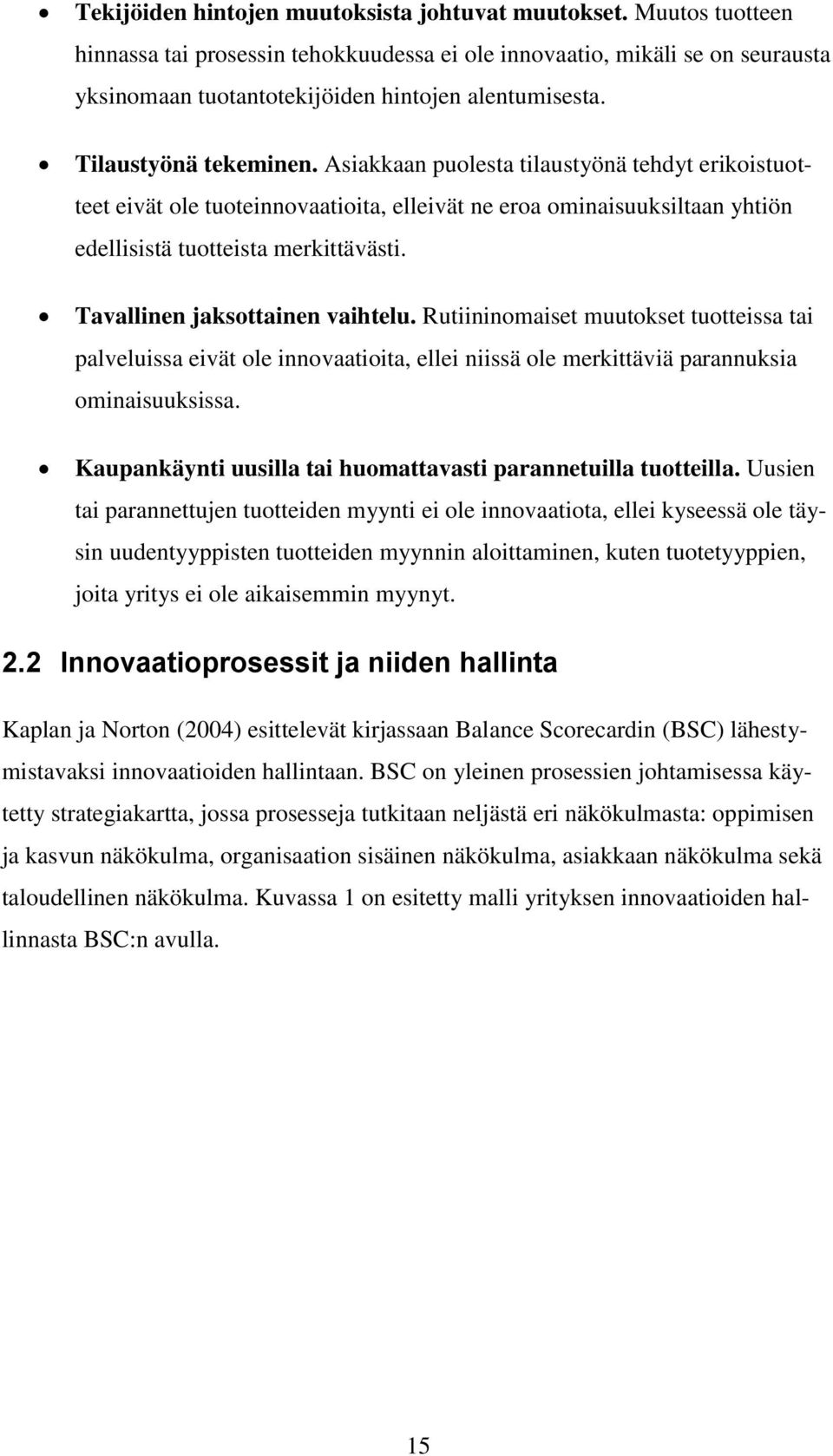 Tavallinen jaksottainen vaihtelu. Rutiininomaiset muutokset tuotteissa tai palveluissa eivät ole innovaatioita, ellei niissä ole merkittäviä parannuksia ominaisuuksissa.