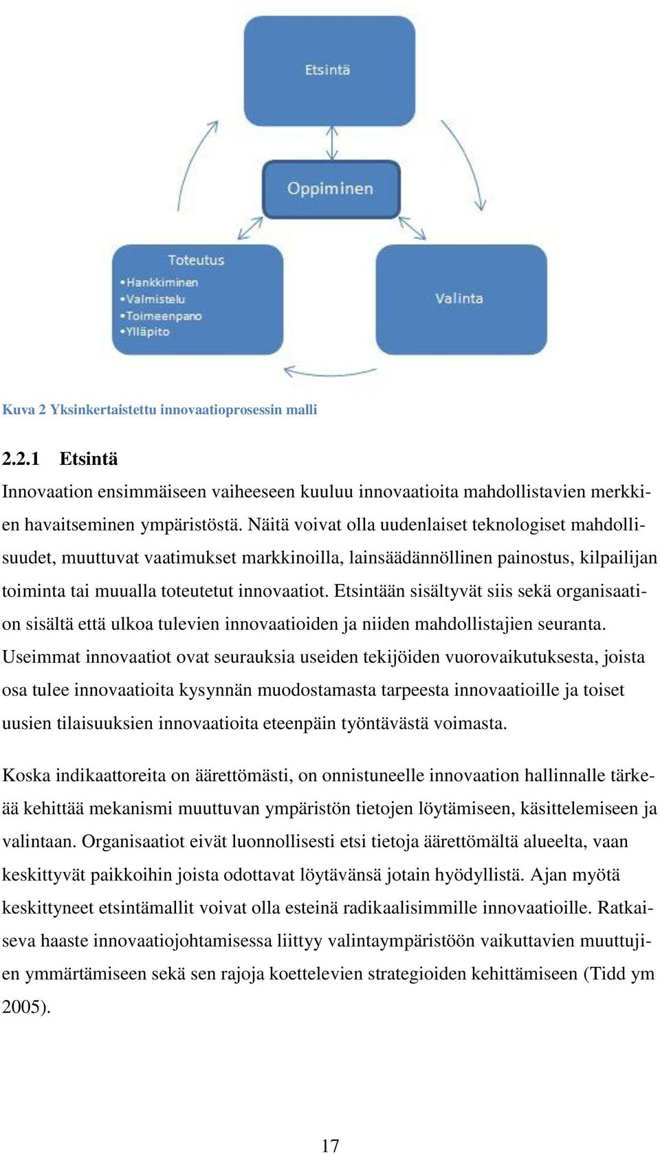 Etsintään sisältyvät siis sekä organisaation sisältä että ulkoa tulevien innovaatioiden ja niiden mahdollistajien seuranta.