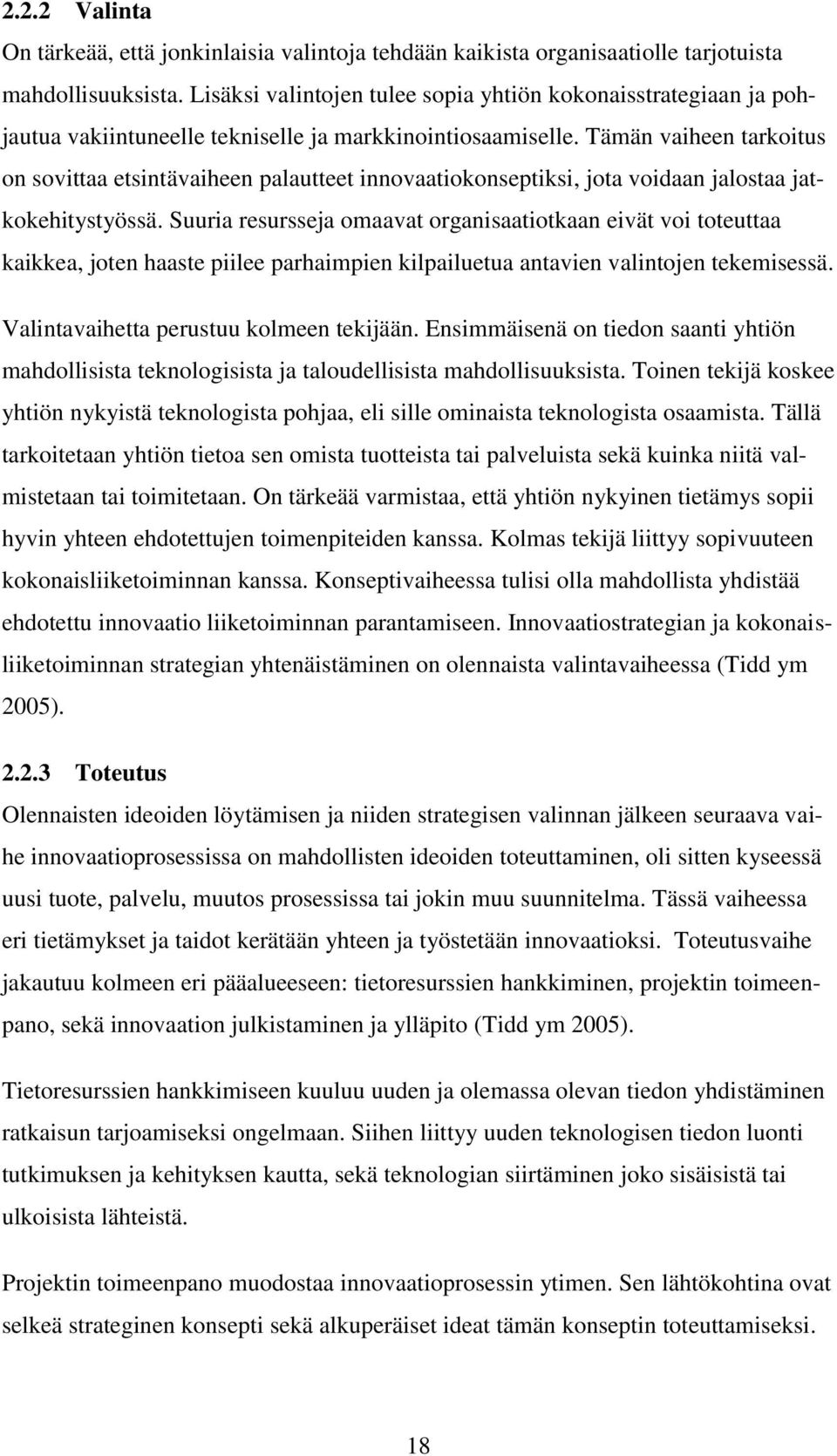 Tämän vaiheen tarkoitus on sovittaa etsintävaiheen palautteet innovaatiokonseptiksi, jota voidaan jalostaa jatkokehitystyössä.