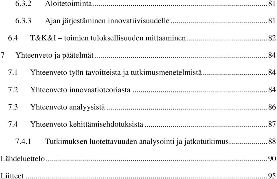 .. 84 7.3 Yhteenveto analyysistä... 86 7.4 Yhteenveto kehittämisehdotuksista... 87 7.4.1 Tutkimuksen luotettavuuden analysointi ja jatkotutkimus.