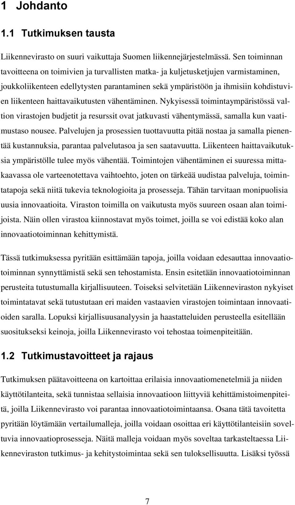 haittavaikutusten vähentäminen. Nykyisessä toimintaympäristössä valtion virastojen budjetit ja resurssit ovat jatkuvasti vähentymässä, samalla kun vaatimustaso nousee.