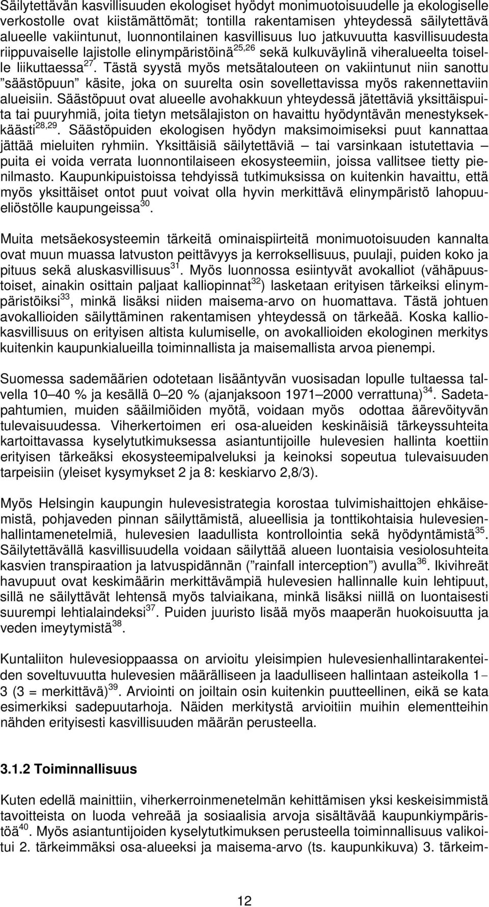 Tästä syystä myös metsätalouteen on vakiintunut niin sanottu säästöpuun käsite, joka on suurelta osin sovellettavissa myös rakennettaviin alueisiin.