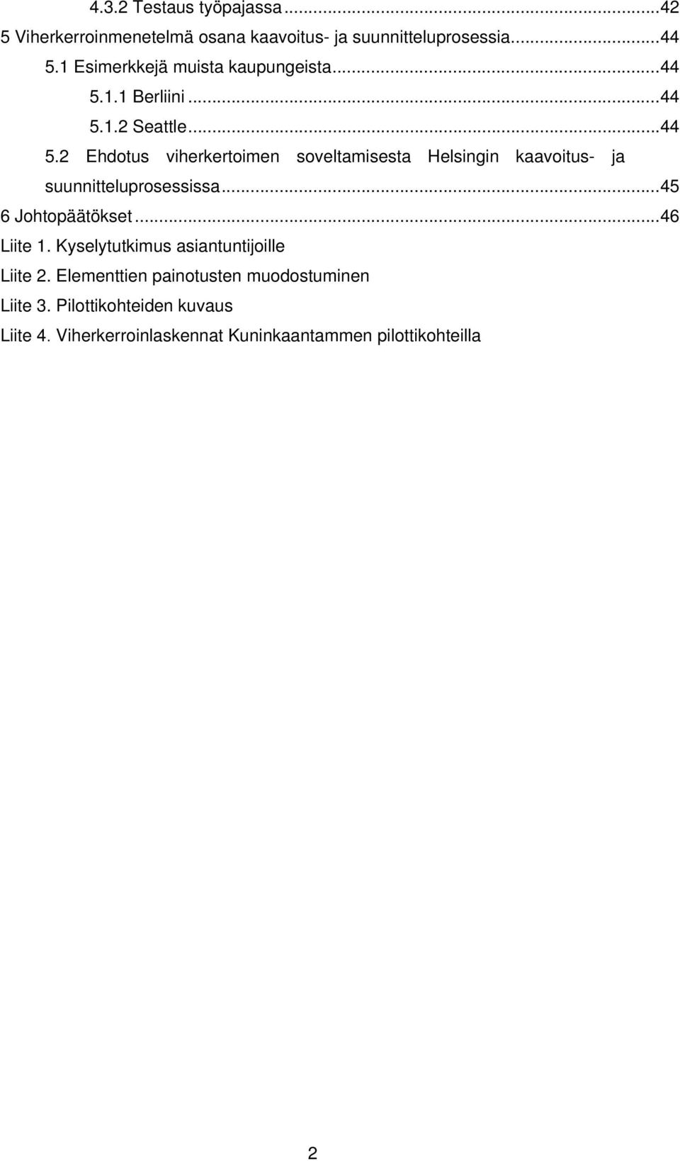 1.1 Berliini... 44 5.1.2 Seattle... 44 5.2 Ehdotus viherkertoimen soveltamisesta Helsingin kaavoitus- ja suunnitteluprosessissa.