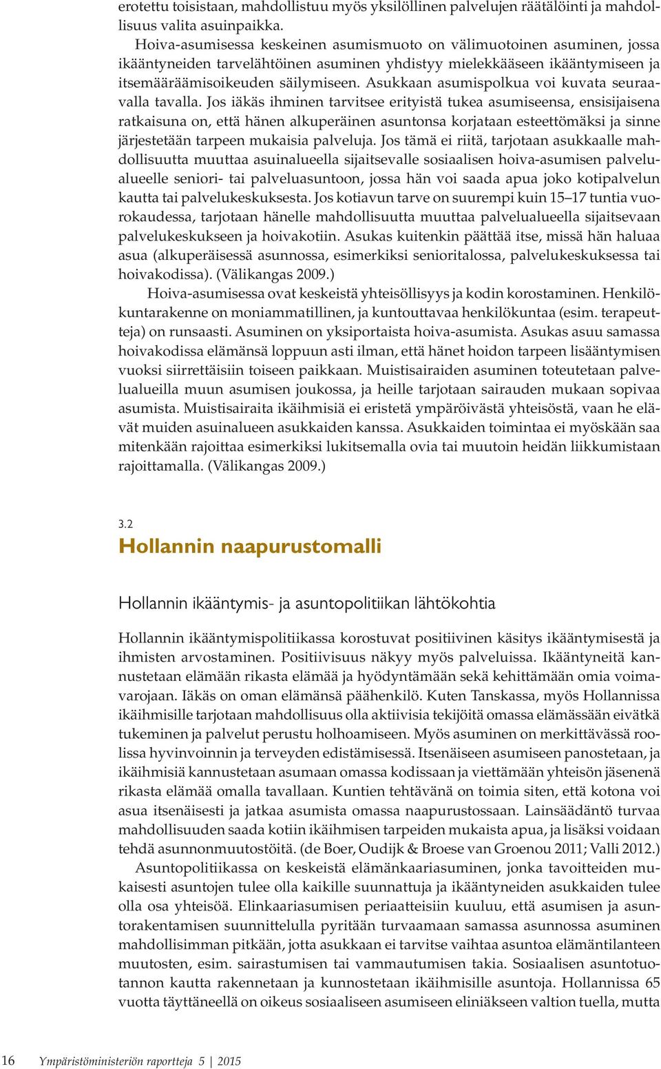 Asukkaan asumispolkua voi kuvata seuraavalla tavalla.