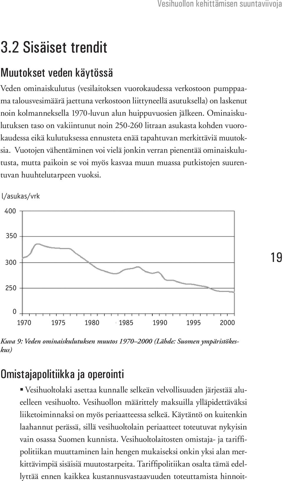 Ominaiskulutuksen taso on vakiintunut noin 250-260 litraan asukasta kohden vuorokaudessa eikä kulutuksessa ennusteta enää tapahtuvan merkittäviä muutoksia.