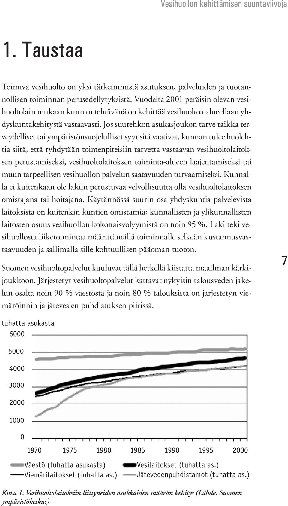 Jos suurehkon asukasjoukon tarve taikka terveydelliset tai ympäristönsuojelulliset syyt sitä vaativat, kunnan tulee huolehtia siitä, että ryhdytään toimenpiteisiin tarvetta vastaavan