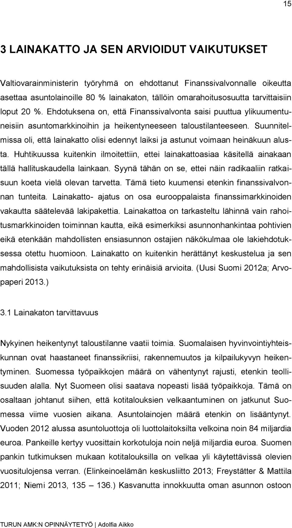 Suunnitelmissa oli, että lainakatto olisi edennyt laiksi ja astunut voimaan heinäkuun alusta.