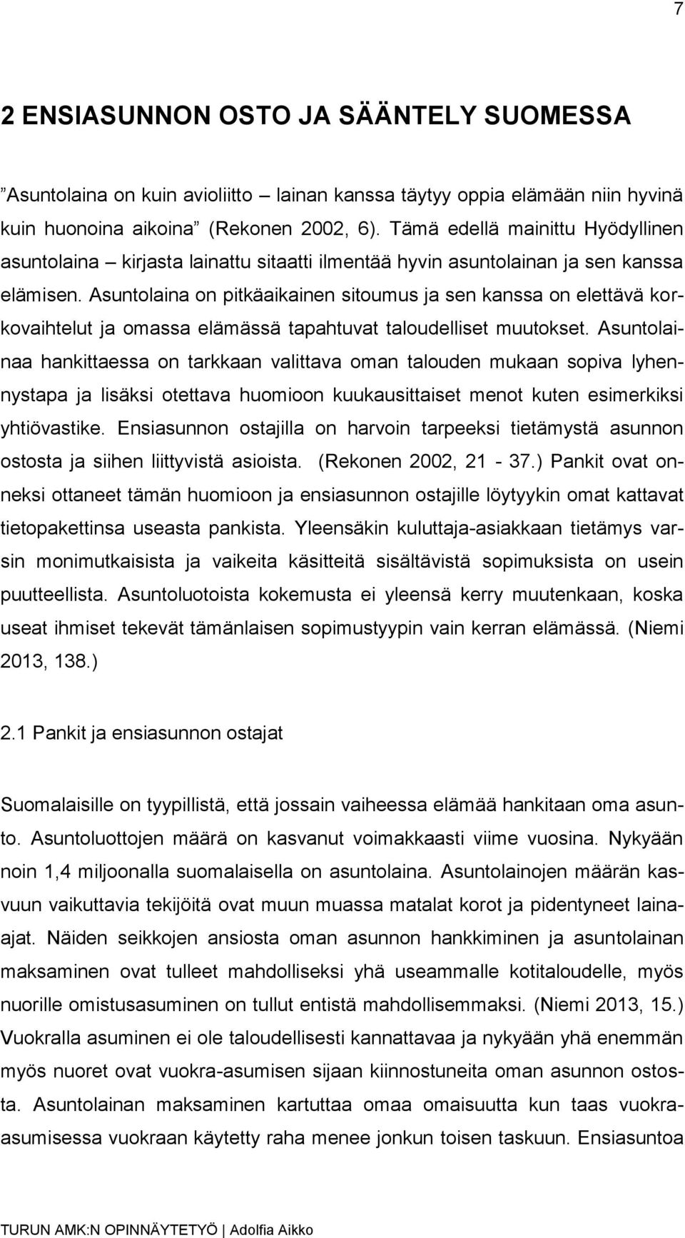 Asuntolaina on pitkäaikainen sitoumus ja sen kanssa on elettävä korkovaihtelut ja omassa elämässä tapahtuvat taloudelliset muutokset.