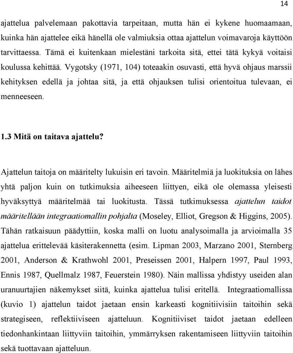 Vygotsky (1971, 104) toteaakin osuvasti, että hyvä ohjaus marssii kehityksen edellä ja johtaa sitä, ja että ohjauksen tulisi orientoitua tulevaan, ei menneeseen. 1.3 Mitä on taitava ajattelu?