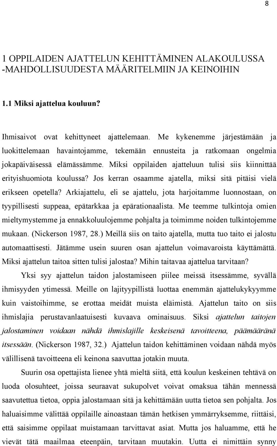 Miksi oppilaiden ajatteluun tulisi siis kiinnittää erityishuomiota koulussa? Jos kerran osaamme ajatella, miksi sitä pitäisi vielä erikseen opetella?