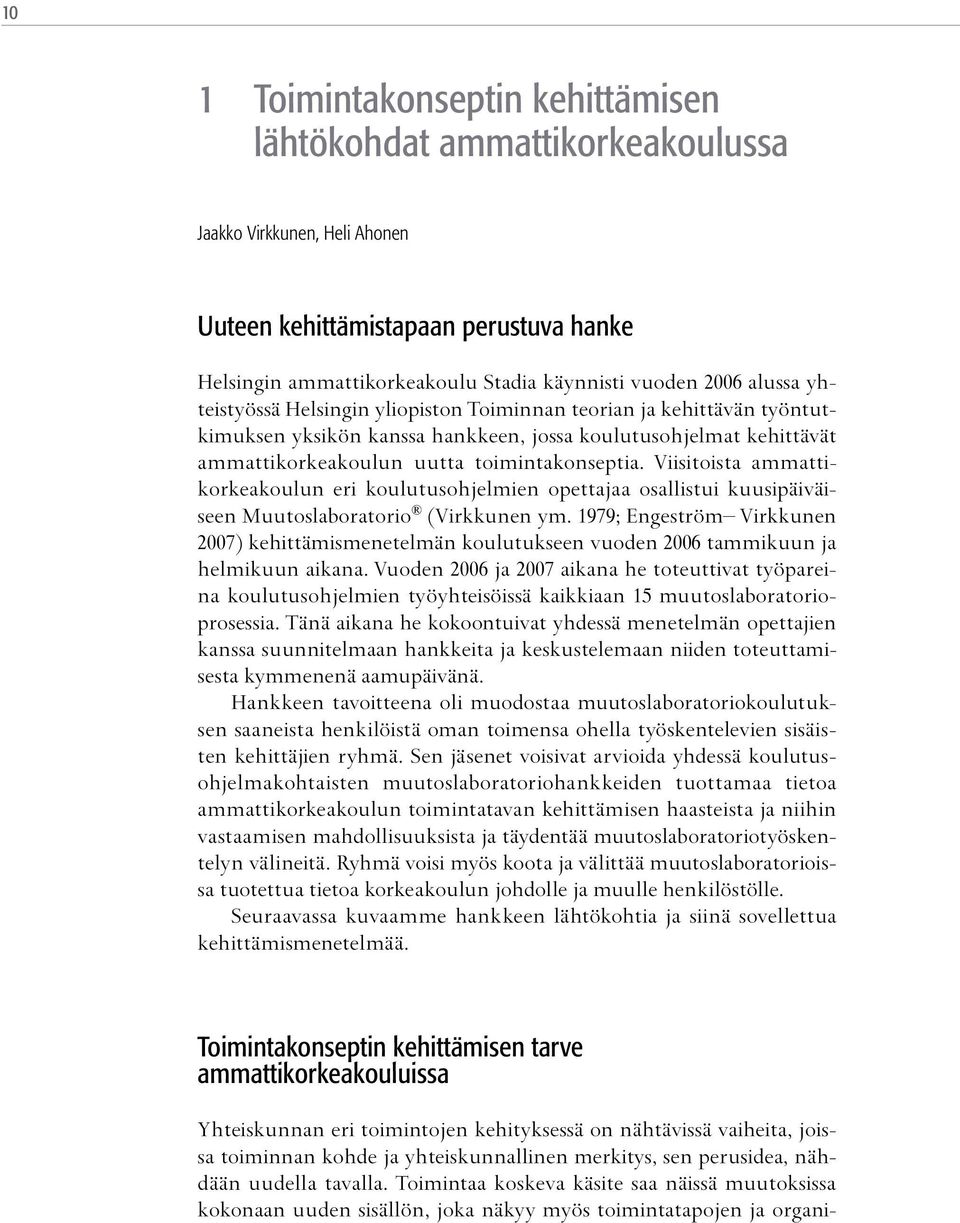 Viisitoista ammattikorkeakoulun eri koulutusohjelmien opettajaa osallistui kuusipäiväiseen Muutoslaboratorio (Virkkunen ym.