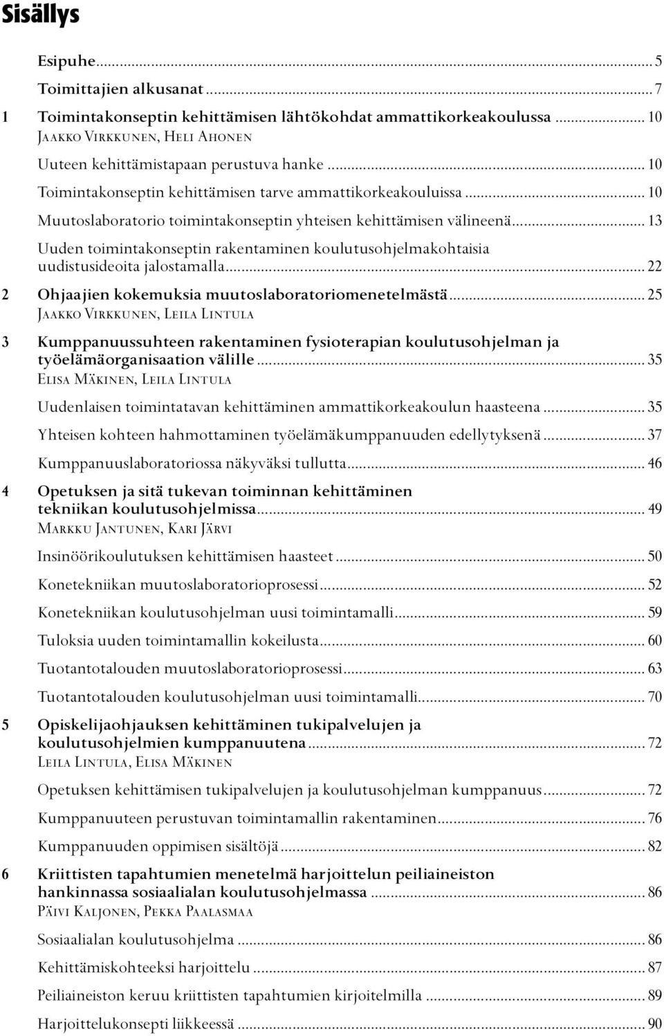 .. 13 Uuden toimintakonseptin rakentaminen koulutusohjelmakohtaisia uudistusideoita jalostamalla... 22 2 Ohjaajien kokemuksia muutoslaboratoriomenetelmästä.