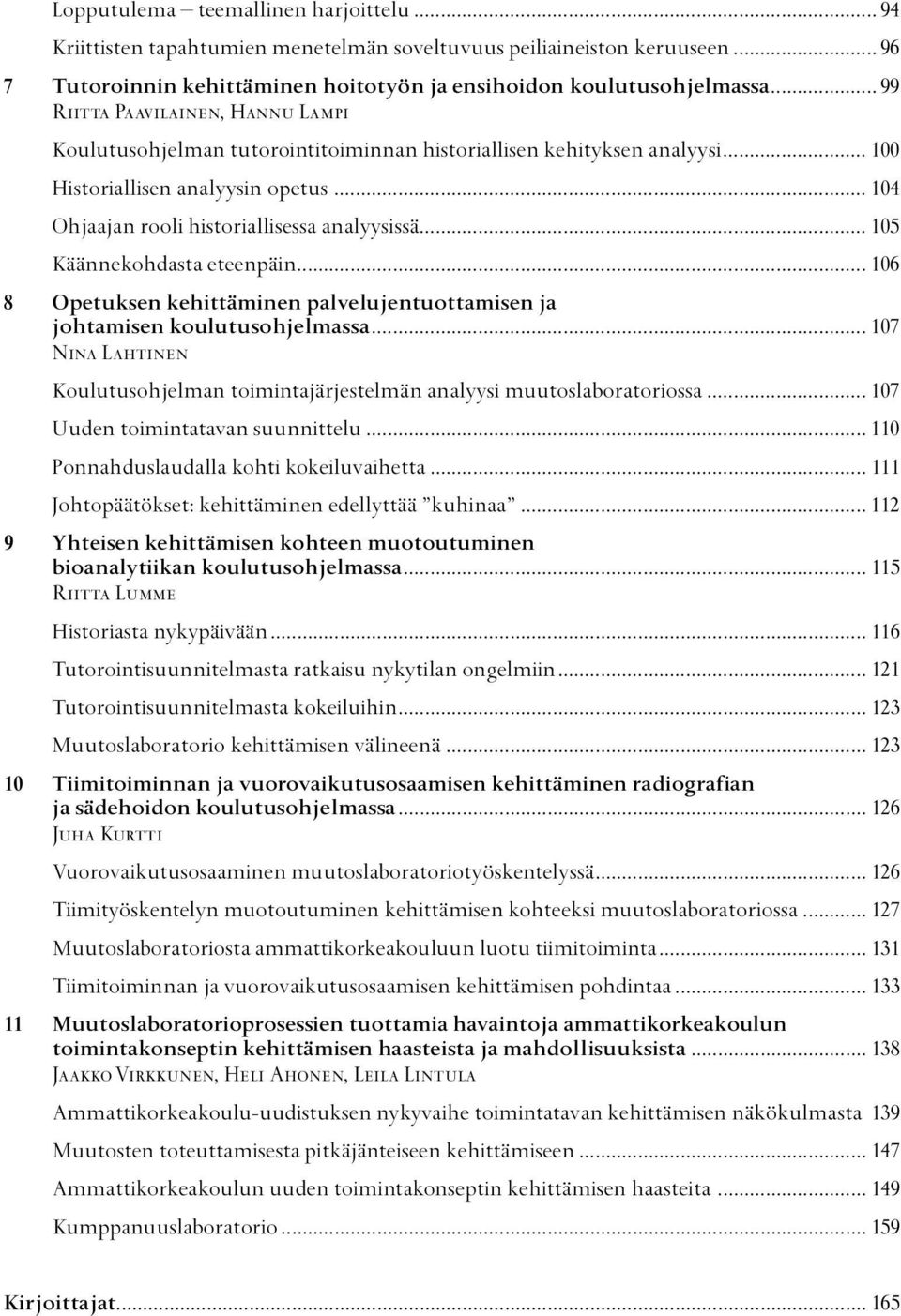 .. 105 Käännekohdasta eteenpäin... 106 8 Opetuksen kehittäminen palvelujentuottamisen ja johtamisen koulutusohjelmassa.