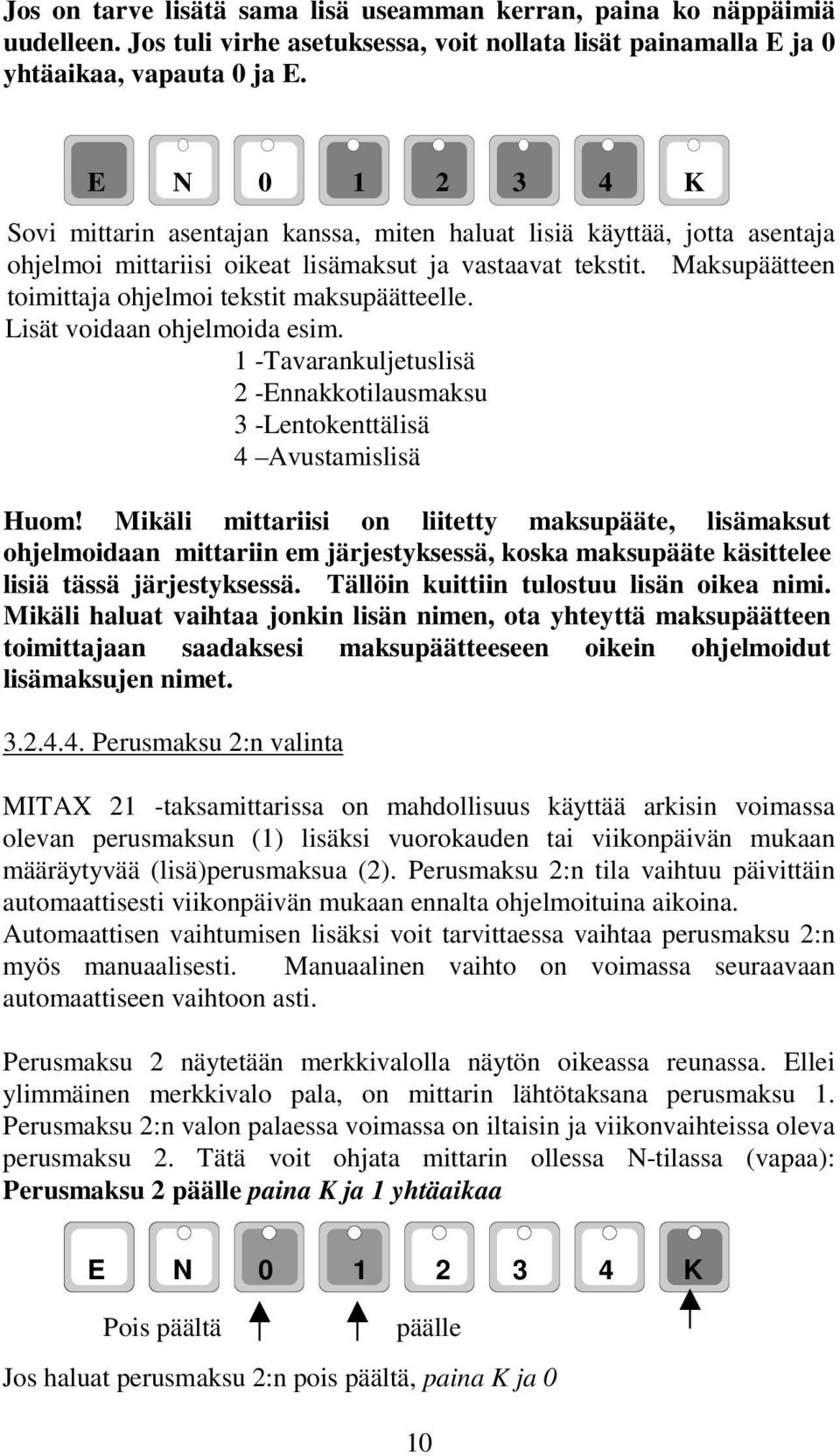 Lisät voidaan ohjelmoida esim. 1 -Tavarankuljetuslisä 2 -Ennakkotilausmaksu 3 -Lentokenttälisä 4 Avustamislisä Huom!