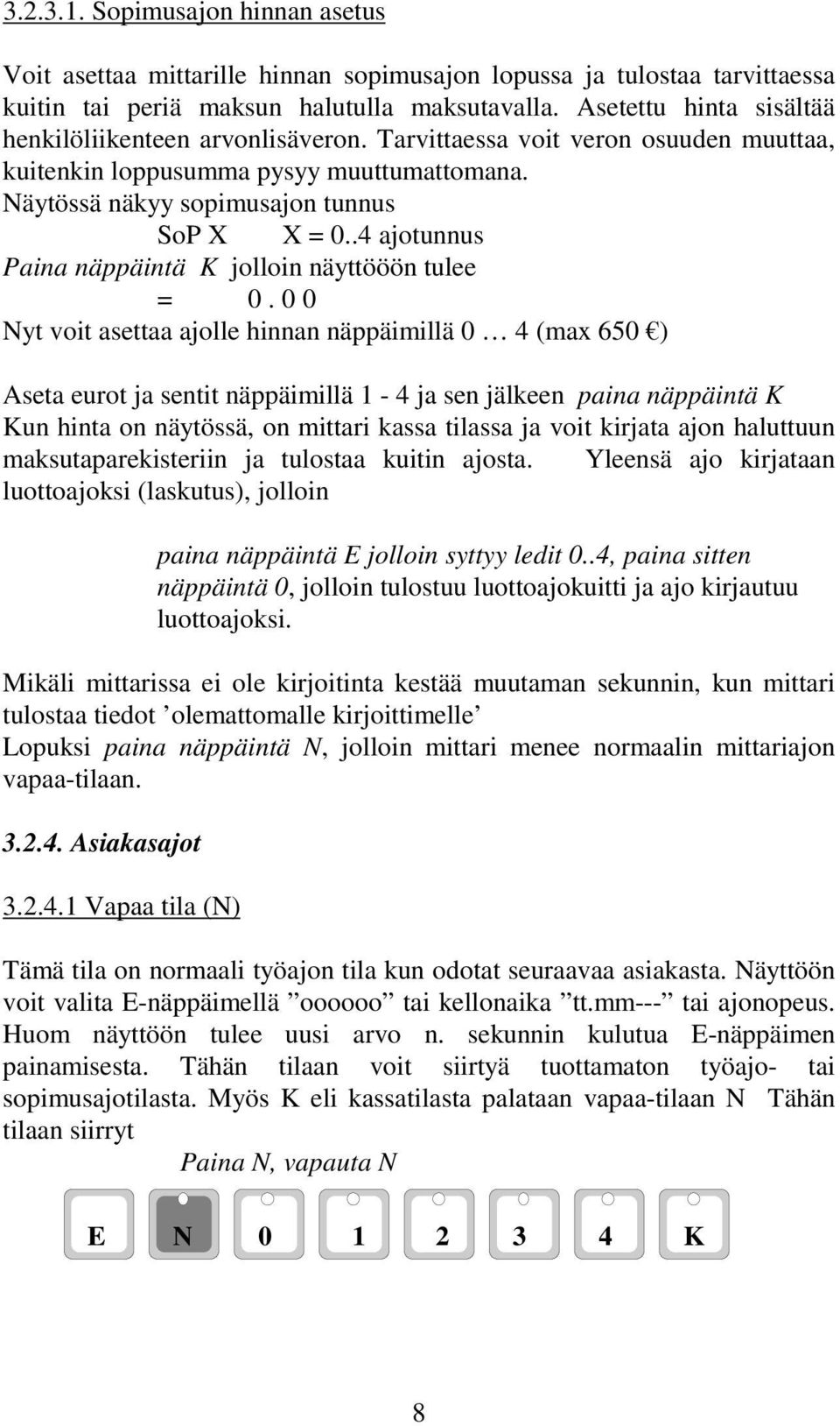 .4 ajotunnus Paina näppäintä K jolloin näyttööön tulee = 0.