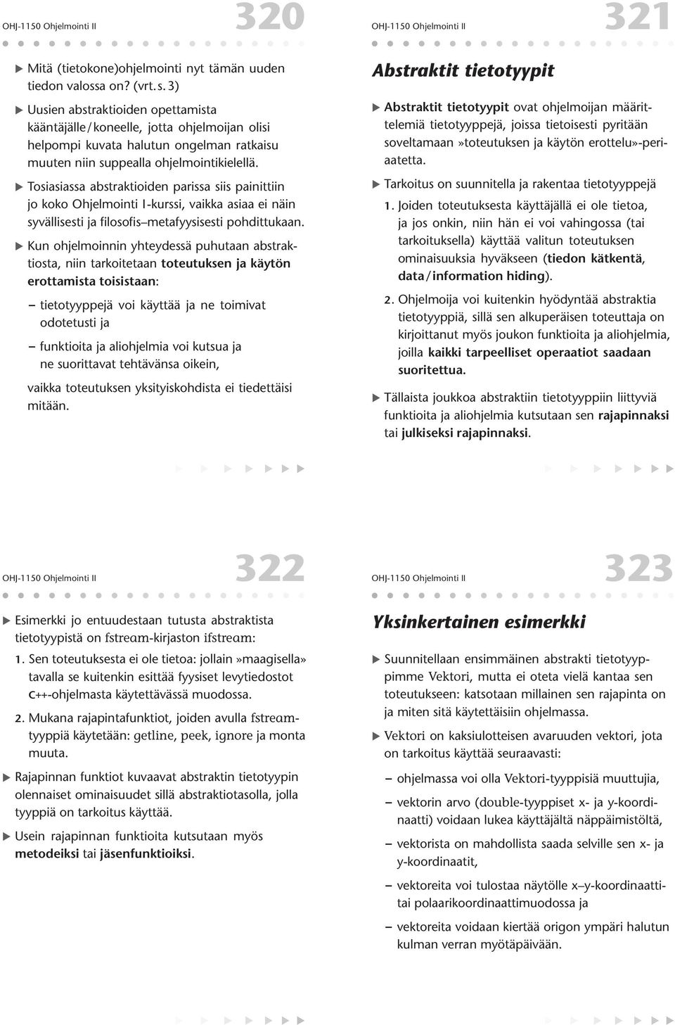 parissa siis painittiin jo koko Ohjelmointi I-kurssi, vaikka asiaa ei näin syvällisesti ja filosofis metafyysisesti pohdittukaan Kun ohjelmoinnin yhteydessä puhutaan abstraktiosta, niin tarkoitetaan