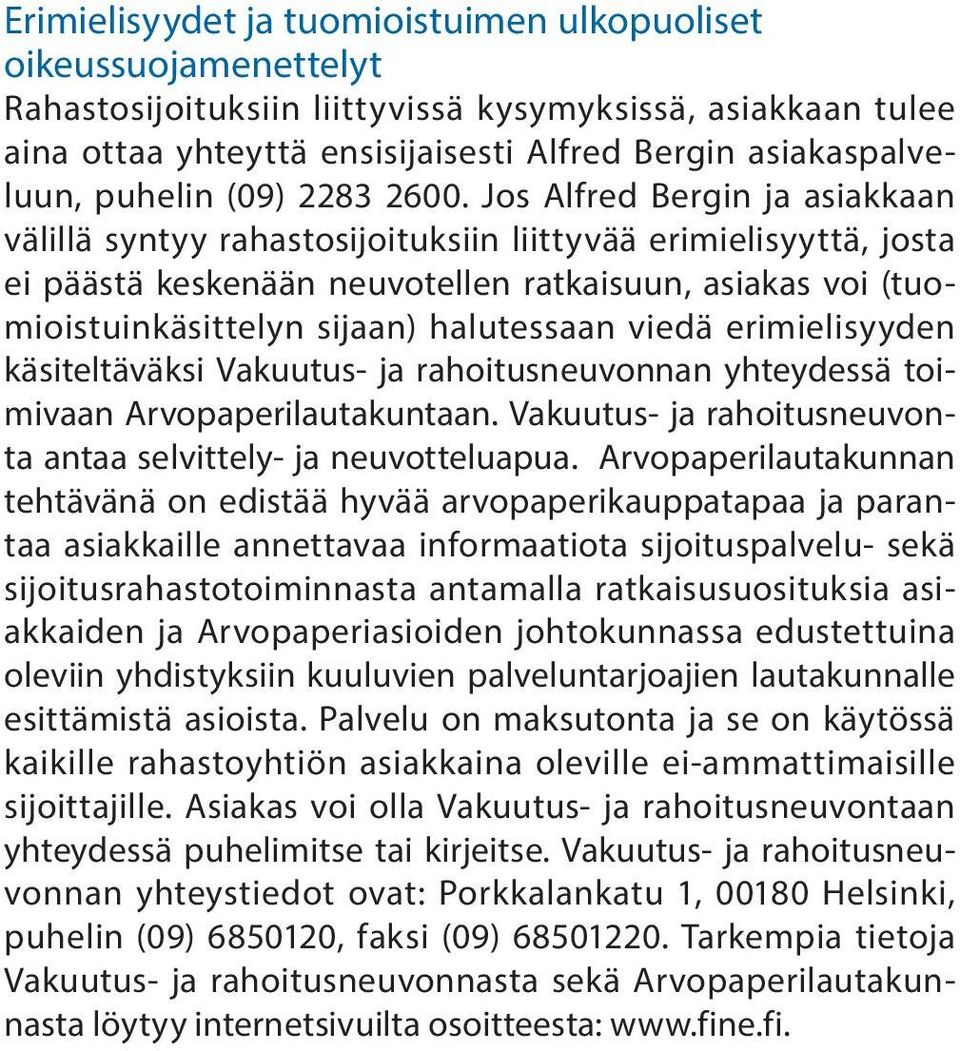 Jos Alfred Bergin ja asiakkaan välillä syntyy rahastosijoituksiin liittyvää erimielisyyttä, josta ei päästä keskenään neuvotellen ratkaisuun, asiakas voi (tuomioistuinkäsittelyn sijaan) halutessaan