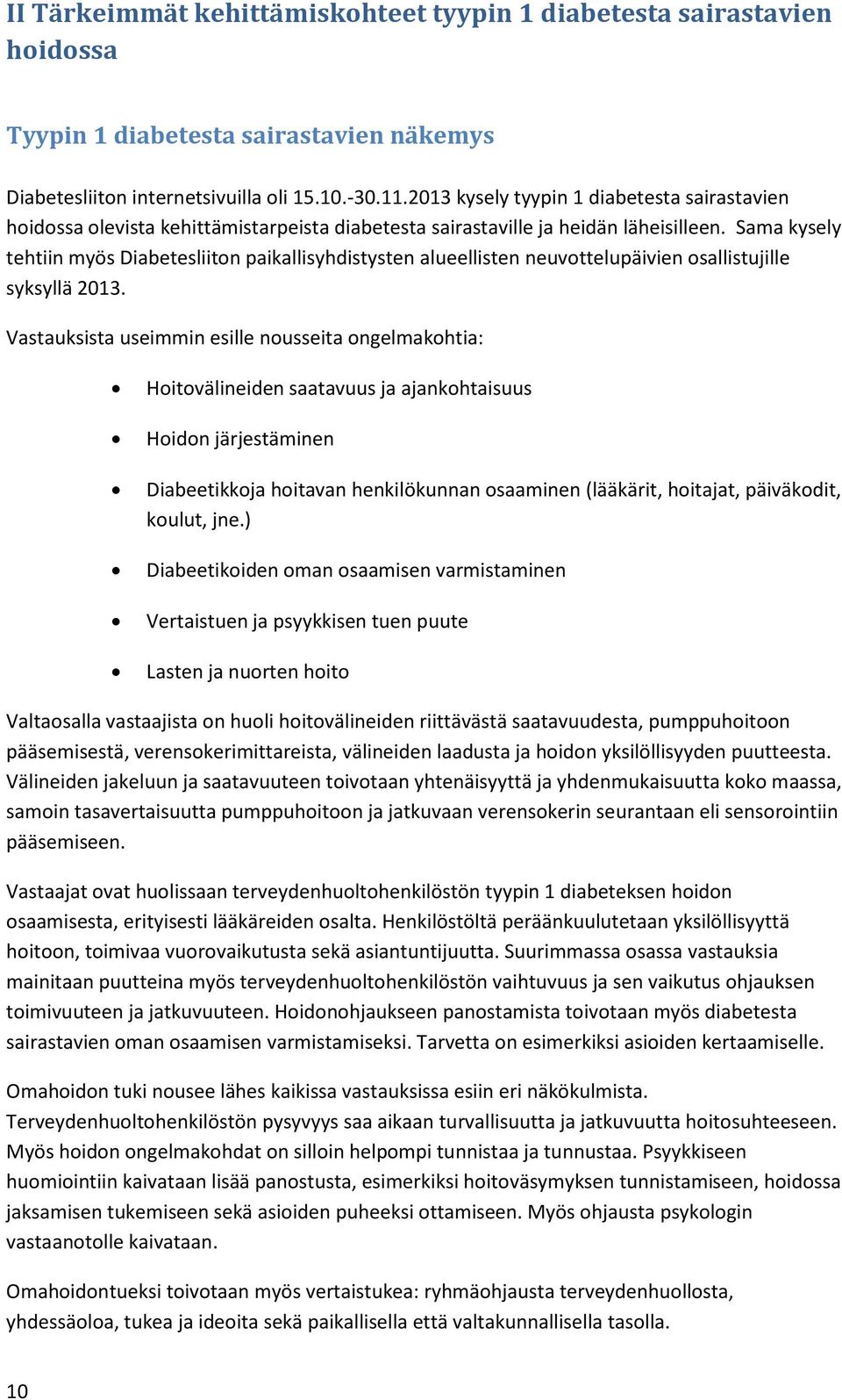 Sama kysely tehtiin myös Diabetesliiton paikallisyhdistysten alueellisten neuvottelupäivien osallistujille syksyllä 2013.