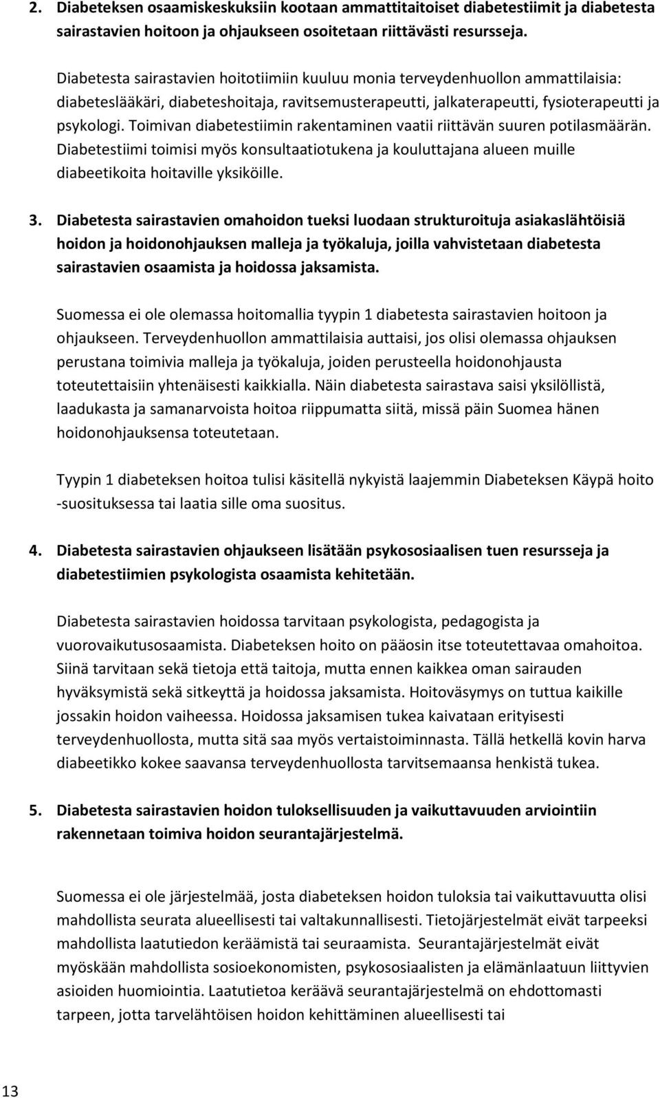 Toimivan diabetestiimin rakentaminen vaatii riittävän suuren potilasmäärän. Diabetestiimi toimisi myös konsultaatiotukena ja kouluttajana alueen muille diabeetikoita hoitaville yksiköille. 3.